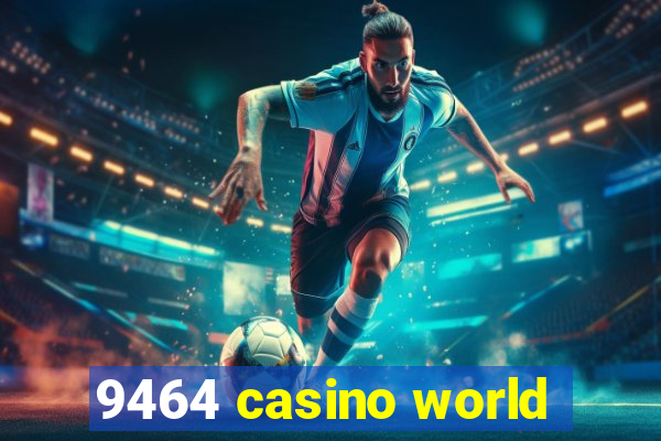 9464 casino world